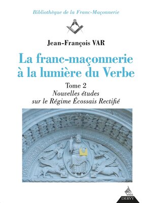 cover image of La franc-maçonnerie à la lumière du Verbe--Nouvelles Études sur le Régime Écossais Rectifié